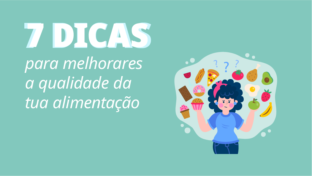 Dicas para melhorares a qualidade da tua alimentação