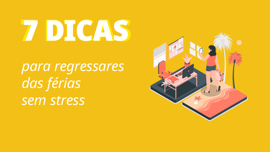 Dicas para regressares das férias sem stress