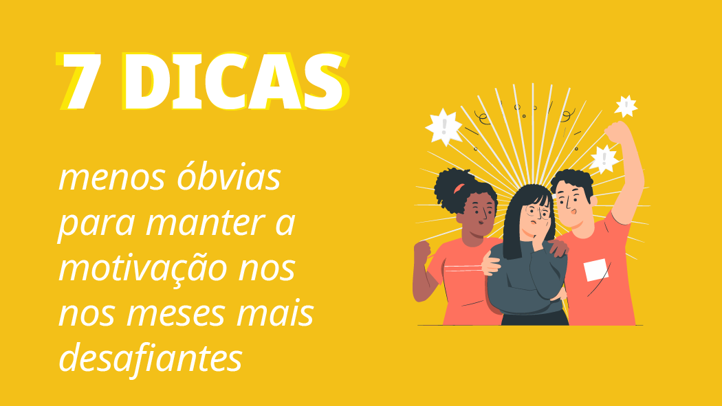 Dicas menos óbvias para manter a motivação nos meses mais desafiantes