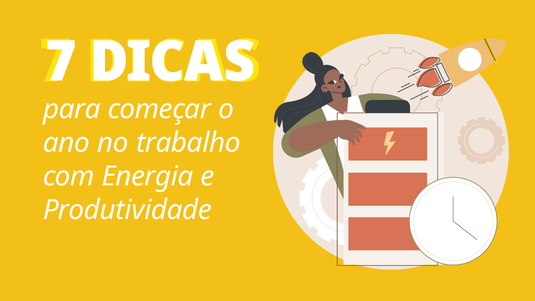 Dicas para começar o ano no trabalho com Energia e Produtividade