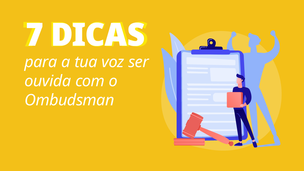 Dicas para a tua voz ser ouvida com o Ombudsman