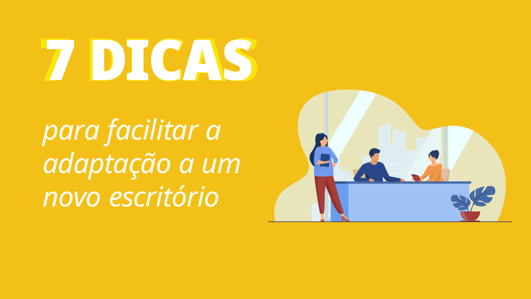 Dicas para facilitar a adaptação a um novo escritório