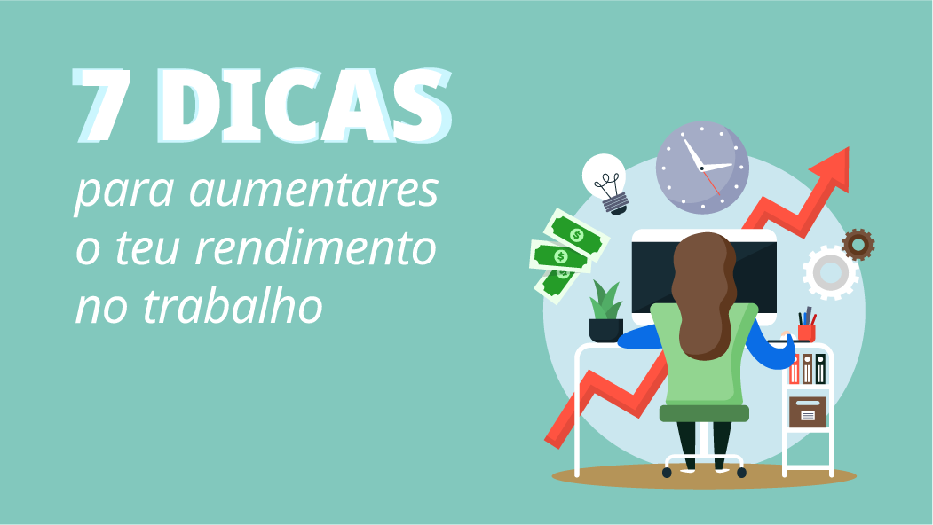 Dicas para aumentares o teu rendimento no trabalho