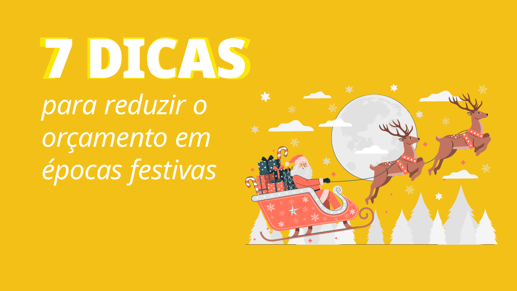 Dicas para reduzir o orçamento em épocas festivas