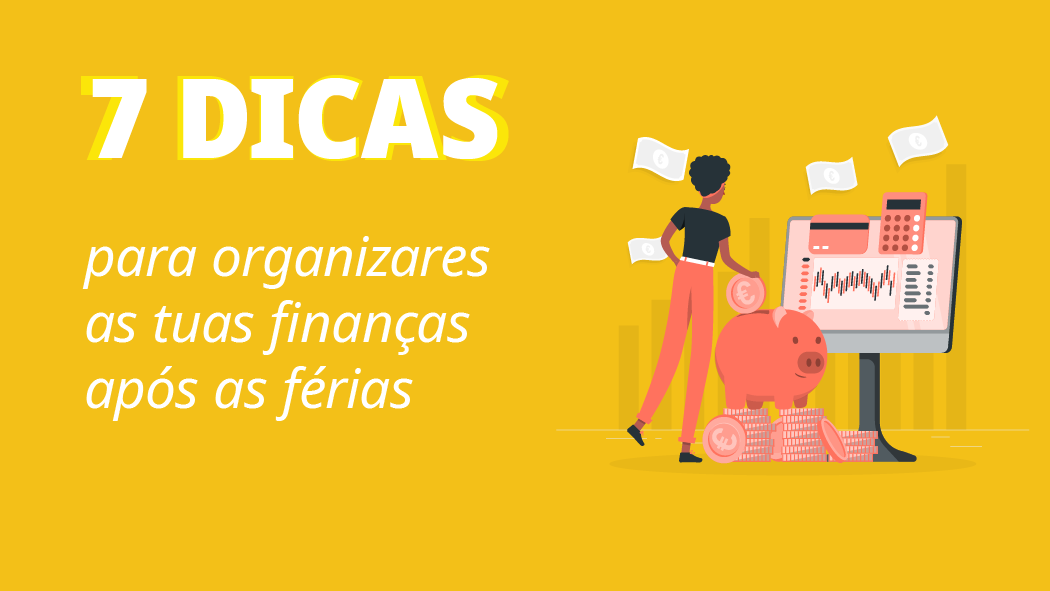 Dicas para organizares as tuas finanças após as férias
